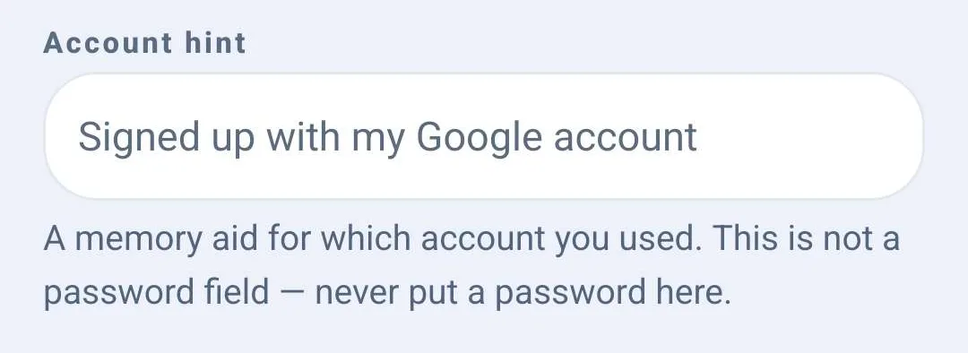 The Account hint field, filled in with Signed up with my Google account, above a note reading that it is a memory aid for which account you used, that it is not a password field, and never to put a password there.